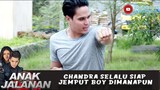 CHANDRA SELALU SIAP JEMPUT BOY DIMANAPUN - ANAK JALANAN 729