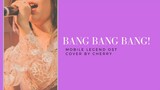 MLBB OST - BANG BANG Cover (Cherry Fancam)
