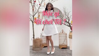 Trending Fashion|Mặc gì đi chơi Tết