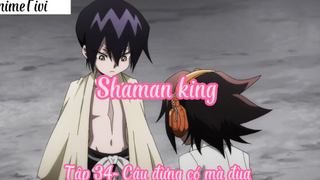 Shaman king _Tập 34- Cậu đừng có mà đùa