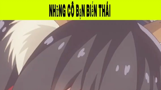 Những Cô Bạn Biến Thái Phần 23 #animehaynhat