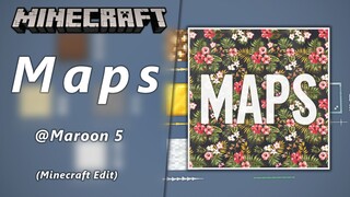 【Minecraft】 Does <Maps> recall your memory? Maroon 5