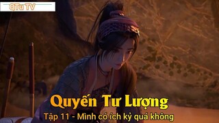 Quyến Tư Lượng Tập 11 - Mình có ích kỷ quá không