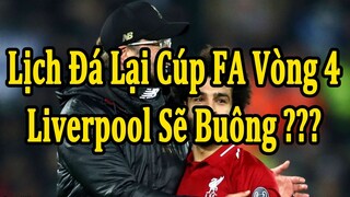 Lịch Thi Đấu Đá Lại Cúp FA Vòng 4 | Liverpool Sẽ Buông Để Nghỉ Ngơi ?