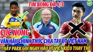 CỰC NÓNG: VĂN HẬU CHÍNH THỨC CHIA TAY ĐTVN, THẦY PARK GỌI NGAY HẬU VỆ VIỆT KIỀU LÊN THAY THẾ