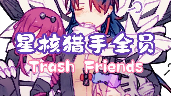 "Trash Friends" by Star Core Hunter