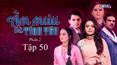 Âm Mưu Và Tình Yêu (Phần 2) - Tập 50 | Lồng Tiếng