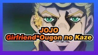 JoJo no Kimyou na Bouken|[Epik/Ketukan Singkron]Girfriend*Ougon no Kaze