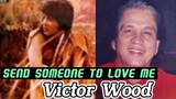 SEND SOMEONE TO LOVE ME | VICTOR WOOD