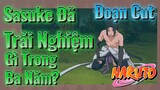 [Naruto] Đoạn Cut | Sasuke Đã Trải Nghiệm Gì Trong Ba Năm?