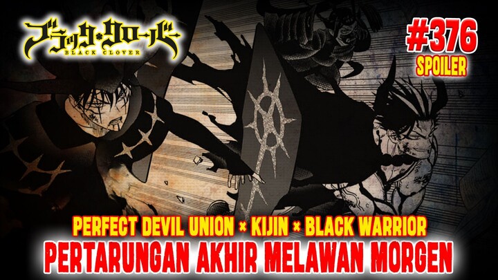 [SPOILER] BLACK CLOVER CHAPTER 376❗FINAL FIGHT VS MORGEN❗PERFECT DEVIL UNION x KIJIN x BLACK WARRIOR