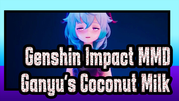 [Genshin Impact MMD / PorTrait] Ganyu: I Want More Coconut Milk~