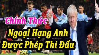 Nóng : Ngoại Hạng Anh Được Phép Thi Đấu Trở Lại