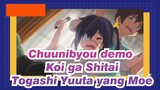 Chuunibyou demo Koi ga Shitai | 
Togashi Yuuta !! Kau Benar-benar Bajingan!!
