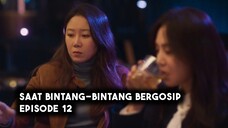 Saat Bintang-Bintang Bergosip Episode 12 Subtitle Indonesia