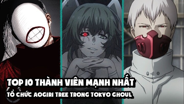 Top 10 Thành Viên Mạnh Nhất Tổ Chức Aogiri Tree Trong Tokyo Ghoul