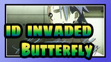 [ID:INVADED] Butterfly