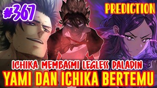 [PREDIKSI] BLACK CLOVER #367❗ICHIKA MEMBASMI LEGLESS PALADIN❗YAMI & ICHIKA ALHIRNYA BERTEMU❗