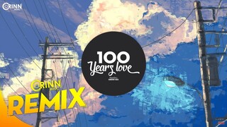 100 Years Love (Orinn Remix) - NamDuc | Nhạc EDM TikTok Gây Nghiện 2020