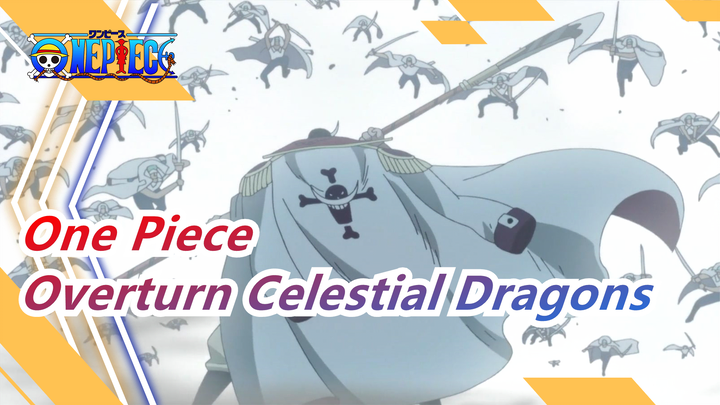 [One Piece]Celestial Dragons fall, justice to Navy, Revolutionary Army'll end the hegemonic world!