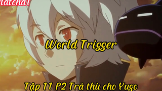 World trigger_Tập 11 P2 Trả thù cho Yugo