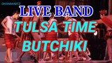 LIVE BAND || TULSA TIME | BUTCHIKI