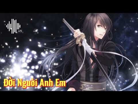 Đời Người Anh Em Nightcore x Remix