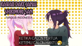 KETIKA CALON MERTUA KETEMU CALON MANTU🤧 | KAWAII DAKE JANAI SHIKIMORI-SAN [FANDUB INDONESIA]