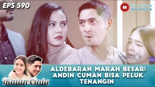 ALDEBARAN MARAH BESAR! ANDIN CUMAN BISA PELUK TENANGIN - IKATAN CINTA EPS 590