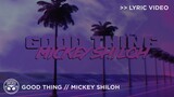 "Good Thing" - Mickey Shiloh [Official Lyric Video]