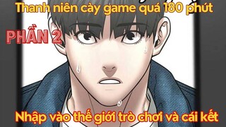 Thanh Niên Cày Game Quá 180 Phút Bị Nhập Vai Thành Nhân Vật Và Cái Kết| Phần 2|Bean Truyện Tranh