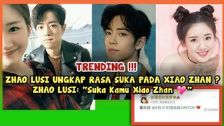 TRENDING!! ZHAO LUSI UNGKAPKAN RASA SUKA PADA XIAO ZHAN, Begini Klarifikasi Lengkapnya