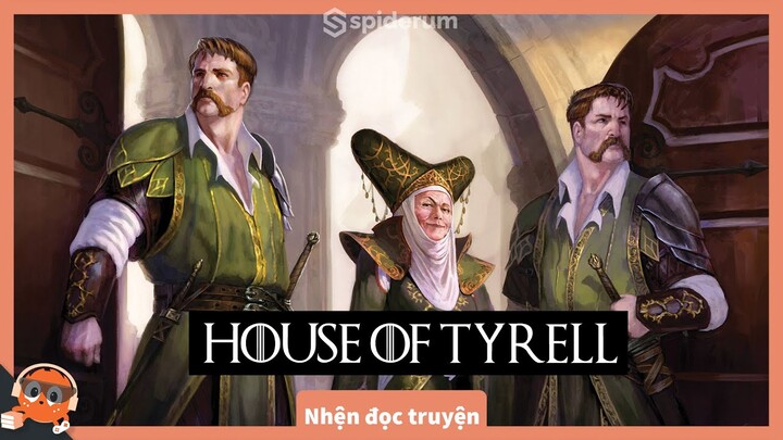 A song of ice and fire: Nhà Tyrell | Nhện đọc truyện | Hải Stark | Spiderum Giải Trí