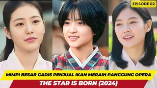 KISAH PENJUAL IKAN YANG INGIN MENJADI BINTANG OPERA - ALUR CERITA THE STAR IS BORN EPISODE 02