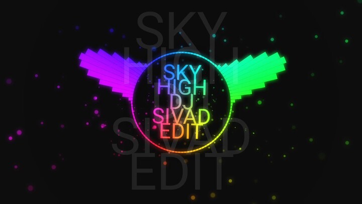 Sky High (DJ SIVAD edit)