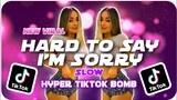 HARD TO SAY IM SORRY VIRAL | TIKTOK SLOW | Hyper Bomb Remix