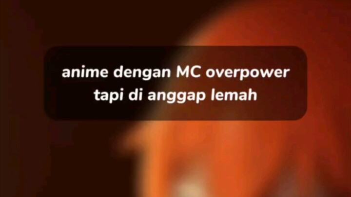 anime dengan MC overpower tapi dianggap lemah!