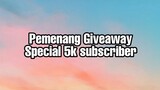 Pemenang giveaway special 5k subscriber