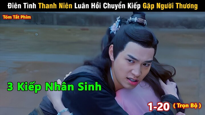 Review Phim Hay Tháng 6 : Điên Tình Thanh Niên Luân Hồi Chuyển Kiếp Gặp Người Thương | Full 1-20