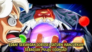 EDAN! GOROSEI TIBA! SERANGAN SATURN HANCURKAN PULAU EGGHEAD! SANJI KALAHKAN S SHARK! ONE PIECE