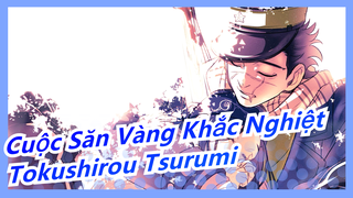 [Cuộc Săn Vàng Khắc Nghiệt/Mashup] Tokushirou Tsurumi