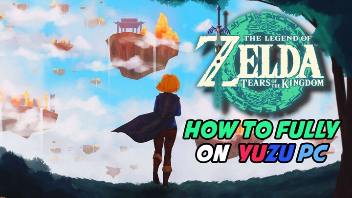 How to Fully Play The Legend of Zelda Tears of the Kingdom on Yuzu Emulator PC