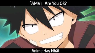 「AMV」Are You Ok? Hay Nhất