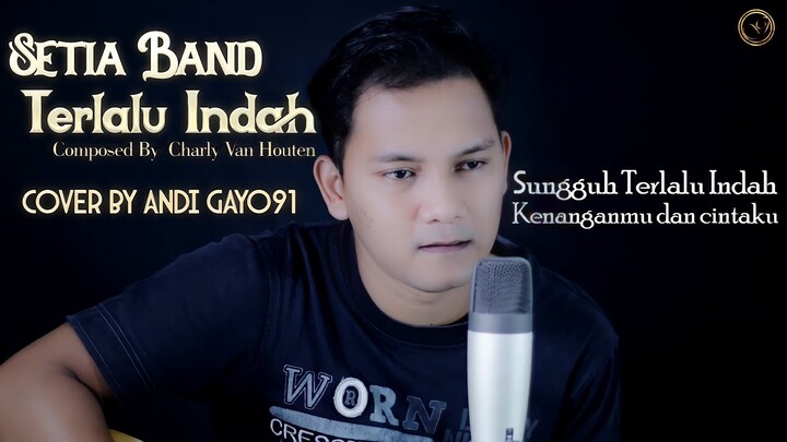 Sungguh Terlalu Indah Kenanganmu Dan Cintaku || TERLALU INDAH - SETIA BAND ( COVER ANDI GAYO91 )