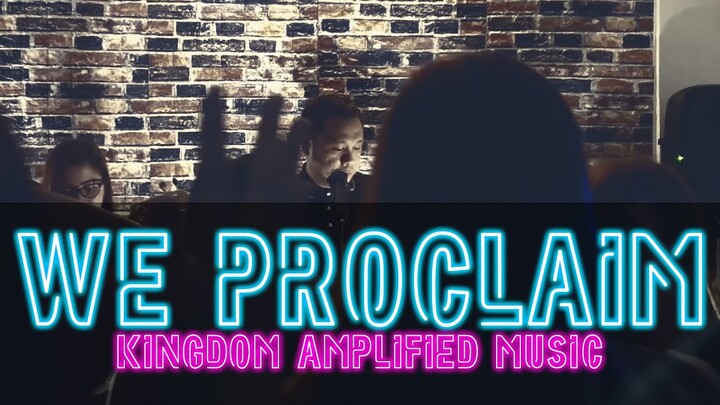 We Proclaim - Kingdom Amplified Music