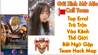 Top 1 Errol | Trà Trộn Vào Kênh Thế Giới Bất Ngờ Gặp Team Hack Map Có Gái Xinh Call Team Và Cái Kết