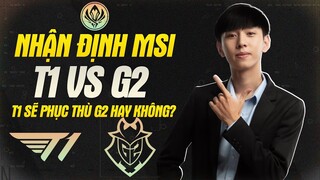 VĂN TÙNG NHẬN ĐỊNH BÁN KẾT MSI 2022: CƠ HỘI NÀO ĐỂ T1 PHỤC THÙ G2?