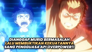 DIANGGAP MURID BERMASALAH, LALU MEMBUKTIKAN KEKUATANNYA SEBAGAI PENGGUASA API | Alur Cerita Anime