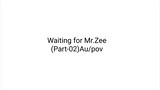 Waiting for Mr.Zee (Part 2)au/pov