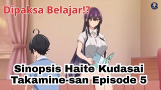 Dipaksa Belajar!? Sinopsis Haite Kudasai Takamine-san Episode 5